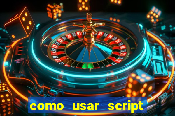 como usar script no cmsp